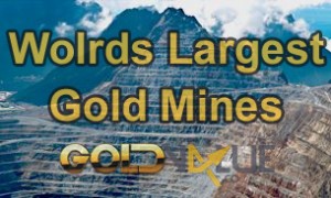 Worlds Largest Gold Mines
